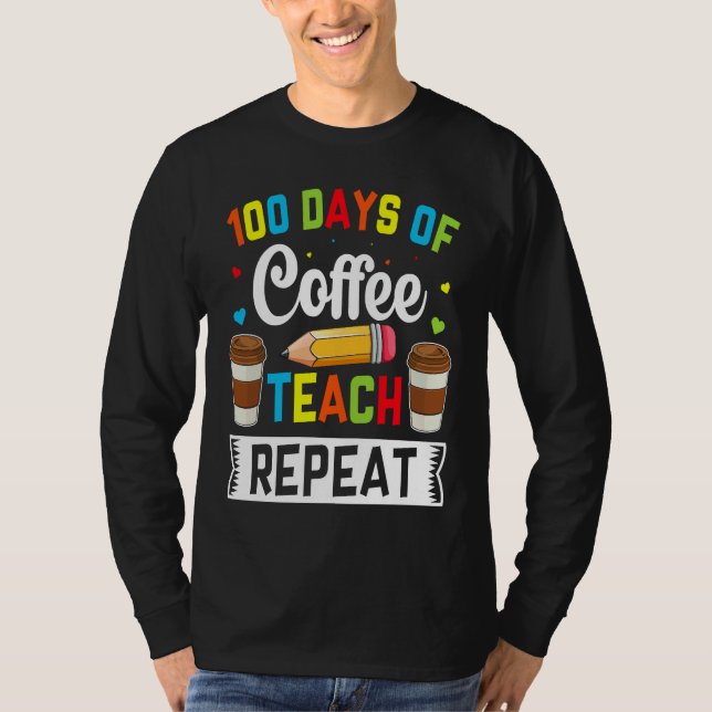 Camiseta 100 Days of Coffee Teach Repeat Teacher Coffe Caff (Frente)