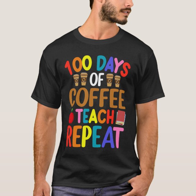 Camiseta 100 Days of Coffee Teach Repeat Teacher Coffe Caff (Frente)