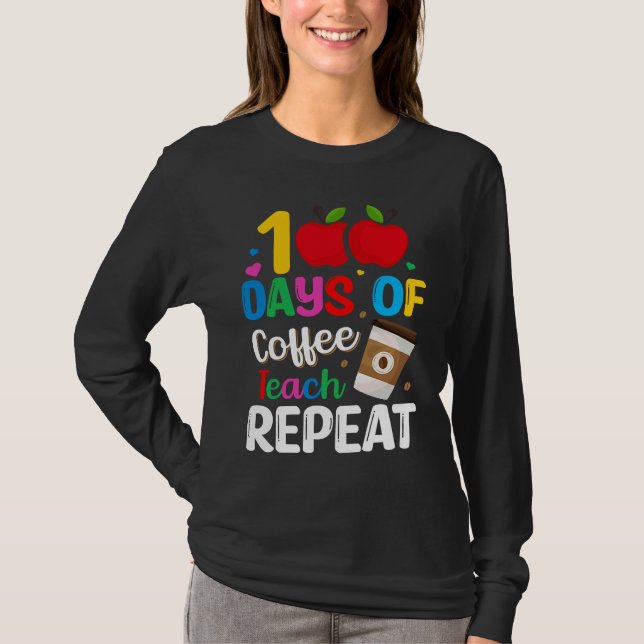 Camiseta 100 Days of Coffee Teach Repeat Teacher Coffe Caff (Frente)