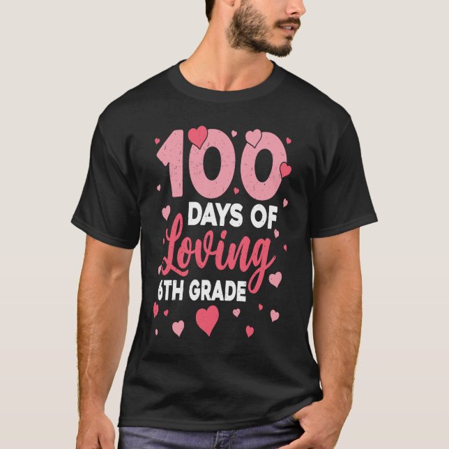 Camiseta 100 Days Of Loving 6th Grade 100th Day Of School T (Frente)