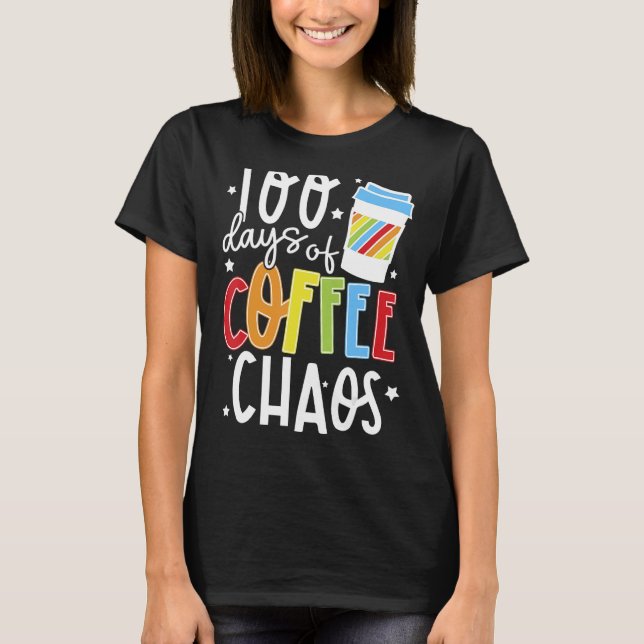 Camiseta 100 Dias De Café E Caos Felizes 100 Dias De Ensino (Frente)