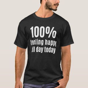Camiseta 100 Sentir-se feliz o dia inteiro Inspirando uma o