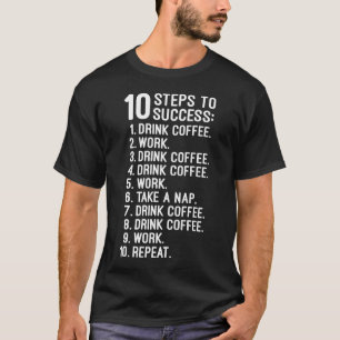 Camiseta 10 passos para o sucesso - café, trabalho, repetir