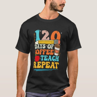 Camiseta 120 Dias De Café Ensine Repita 120º Dia De Escola
