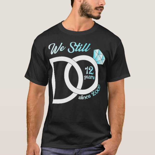 Camiseta 12th Wedding Anniversary We Still Do 12 Years Sinc (Frente)