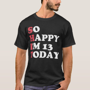 Camiseta 13 Aniversário Tão feliz que tenho 13 anos hoje, d