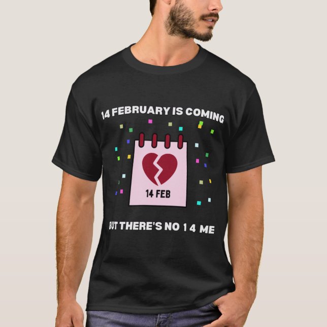 Camiseta 14February Is Coming But There`s No 14 Me (Frente)