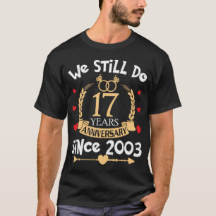 Camiseta 17º aniversário de casamento Ainda fazemos 17 anos