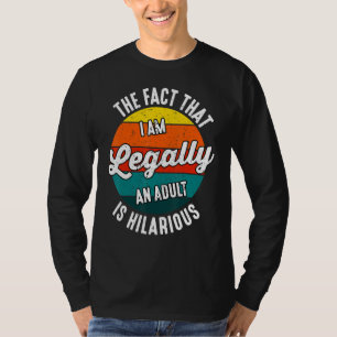 Camiseta 18.º Aniversário Eu sou legalmente um Adulto é Hil