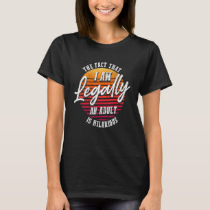 Camiseta 18.º Aniversário Eu sou legalmente um Adulto é Hil