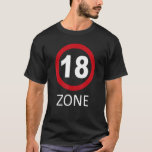 Camiseta 18 Zone Traffic Sign 18th Birthday<br><div class="desc">18 Zone Traffic Sign 18th Aniversário.</div>