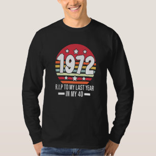 Camiseta 1972 Vai Para O Meu Último Ano Nos Meus 40 Feitos
