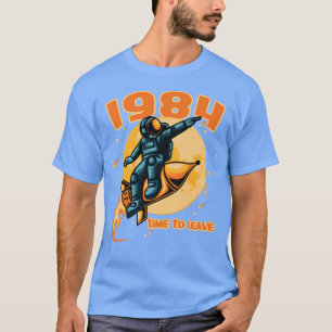 Camiseta 1984 time to leave Astronaut on a rocket