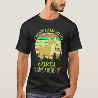 Camiseta 1 Eu Trabalho Duro Para Que Meu Corgi Tenha Uma Vi