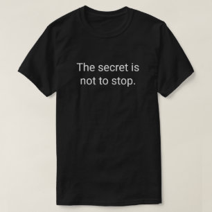 Camiseta 1. O segredo é não parar.