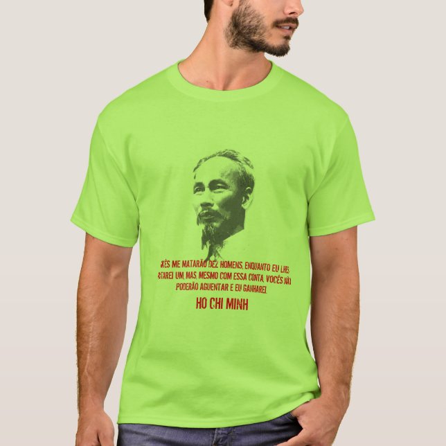 Camiseta 20070516_HoChiMinh, VOCÊS MIM MATARÃO DEZ HOMENS… (Frente)