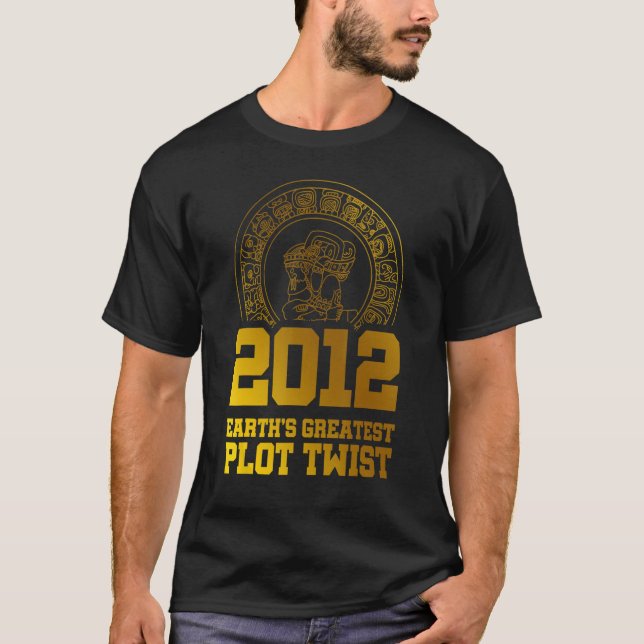 Camiseta 2012 Earth s Greatest Plot Twist Mayan Calendar Th (Frente)