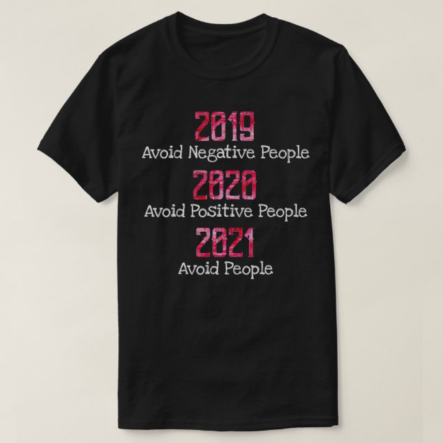 Camiseta 2019 Evitar Pessoas Negativas 2020 Positivas 2021  (Frente do Design)