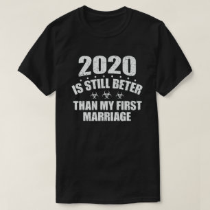 Camiseta 2020 Ainda É Melhor Que O Meu Primeiro Casamento 