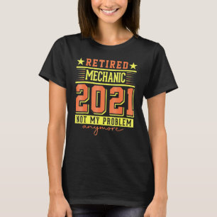 Camiseta 2021 Mecânico Aposentado Não É Mais Meu Problema A