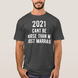 Camiseta 2021 Não Pode Ser Pior Que O Meu Primeiro Casament