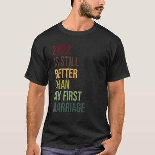 Camiseta 2022 Ainda É Melhor Que O Meu Primeiro Divórcio De