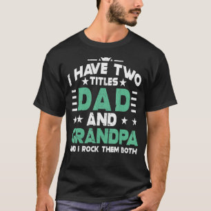 Camiseta 2022 Eu Tenho Dois Títulos De Pai E Papaw I Rock T