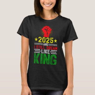 Camiseta 2025 E Eu Ainda Sonho Como O Rei Martin Luther MLK