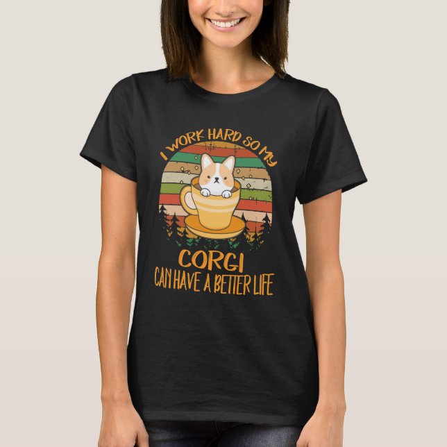 Camiseta 216 Eu Trabalho Duro Para Que Meu Corgi Possa Ter  (Frente)