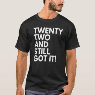 Camiseta 22 Anos de idade e ainda o tinha 22 22.