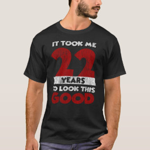 Camiseta 22 Anos De Idade Me Fez Ficar Bom 22 Anos Anivers