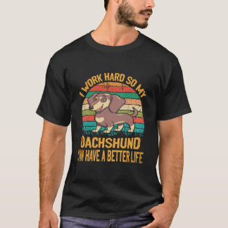 Camiseta 22 Eu Trabalho Duro Para Que Meu Dachshund Tenha U