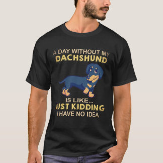 Camiseta 22 Um Dia Sem o Meu Dachshund É Como Só Brincando
