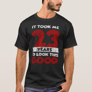 Camiseta 23 Anos De Idade Me Fez Ficar Bem No 23. Aniversá