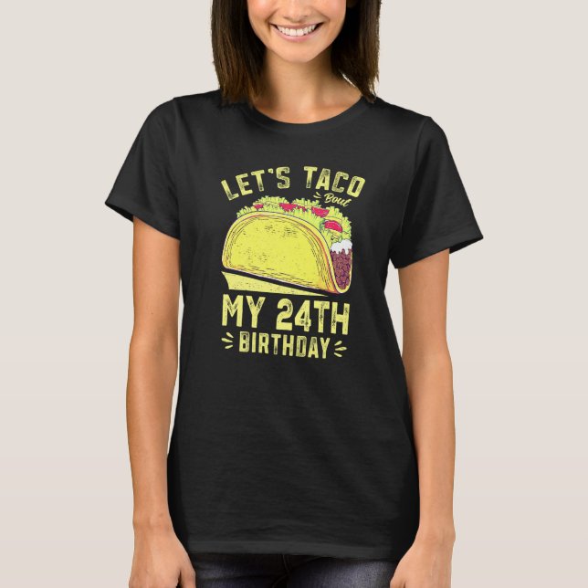 Camiseta 24 Year Old Let's Taco Bout My 24th Birthday Funny (Frente)