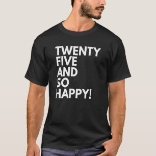 Camiseta 25 anos de idade e feliz aniversário de 25 25