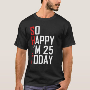Camiseta 25 de Aniversário Engraçado Presente Hilário 25 An