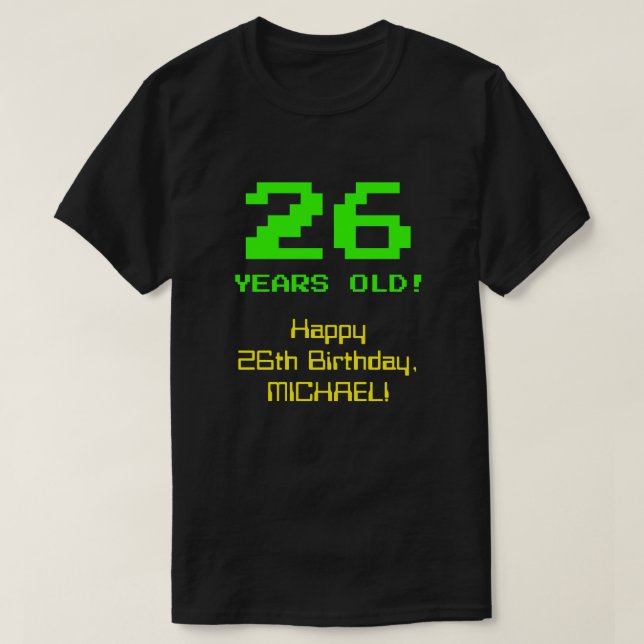 Camiseta 26º aniversário: Divertido, Olhar de 8 Bits, Nerdy (Frente do Design)