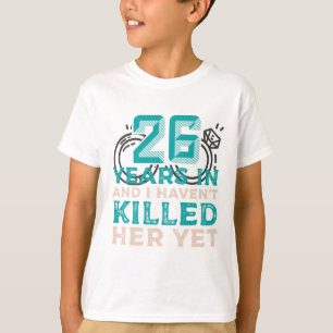 Camiseta 26 anos e eu ainda não a matei...