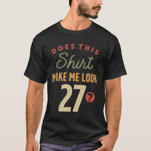 Camiseta 27.º aniversário - Faça-me parecer 27 anos de idad