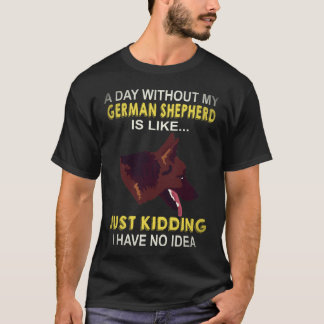 Camiseta 29 Um Dia Sem Meu Pastor Alemão É Como Só K
