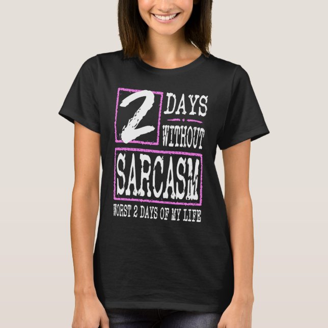 Camiseta 2 Days Without Sarcasm Sarcastic Quote Graphic (Frente)