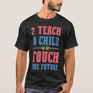 Camiseta 2 Ensinar Uma Criança É Tocar O Futuro Para O Prof