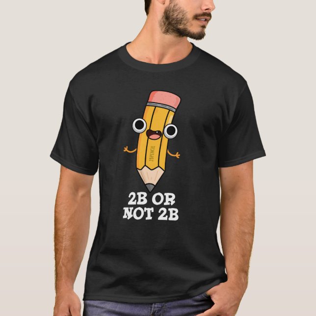 Camiseta 2B Ou Não 2B Lápis Shakespeare Engraçado Escuro BG (Frente)