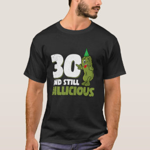 Camiseta 30 anos de idade, pepino Dillicioso aniversário de