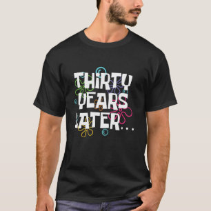Camiseta 30 Anos Mais Tarde aniversário de 30 anos De 30 An
