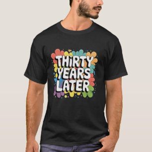 Camiseta 30 Anos Mais Tarde aniversário de 30 anos De 30 An