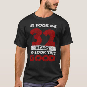 Camiseta 32 Anos De Idade Me Fez Ficar Bem No 32º Anivers