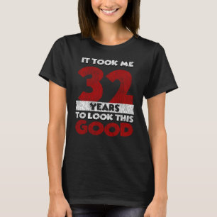 Camiseta 32 Anos De Idade Me Fez Ficar Bem No 32º Anivers