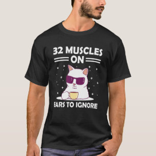 Camiseta 32 Músculos nas Orelhas para Ignorar Gato   Humor 